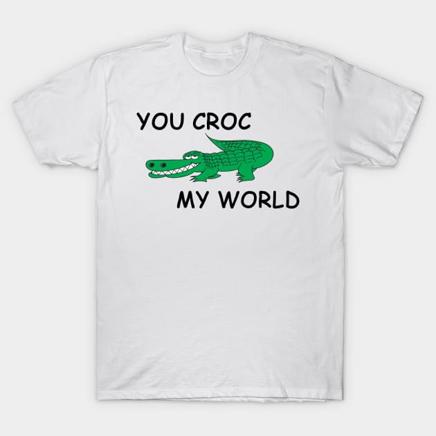 You Croc My World - Crocodile Funny Quote T-Shirt by stokedstore